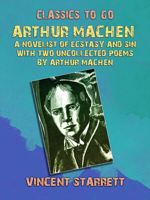 cover image of Arthur Machen a Novelist of Ecstasy and Sin With Two Uncollected Poems by Arthur Machen